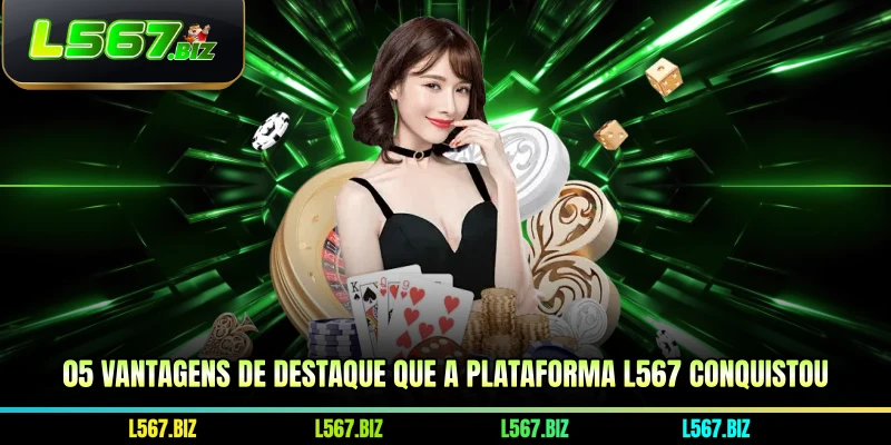 05 vantagens de destaque que a plataforma L567 conquistou