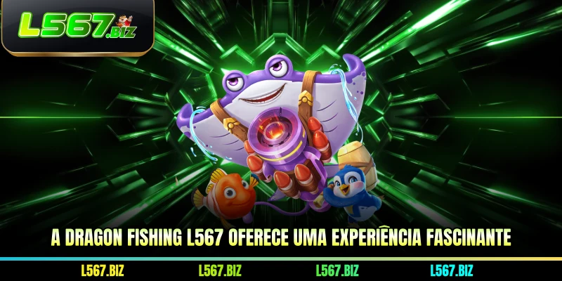 A Dragon Fishing L567 oferece uma experiência fascinante