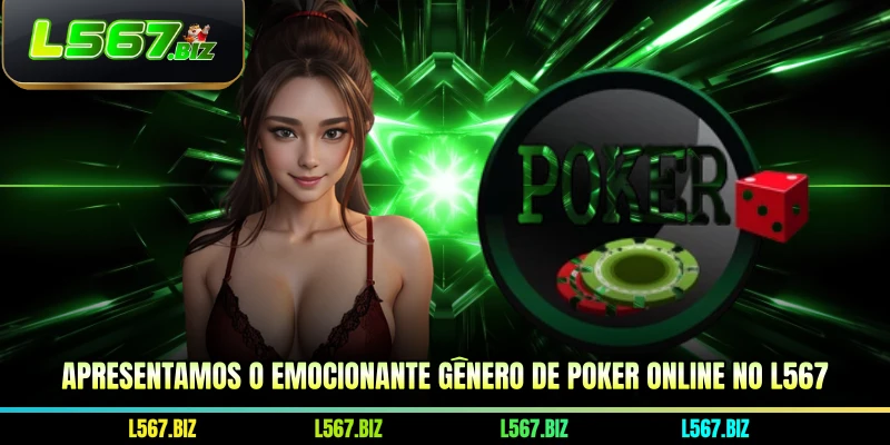 Apresentamos o emocionante gênero de poker online no L567