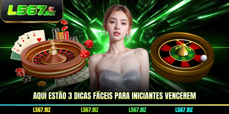 Aqui estão 3 dicas fáceis para iniciantes vencerem