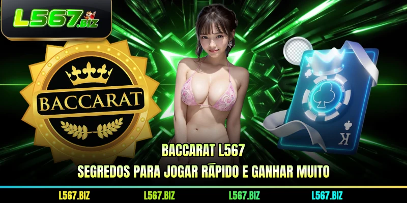Baccarat L567 - Segredos Para Jogar Rápido E Ganhar Muito