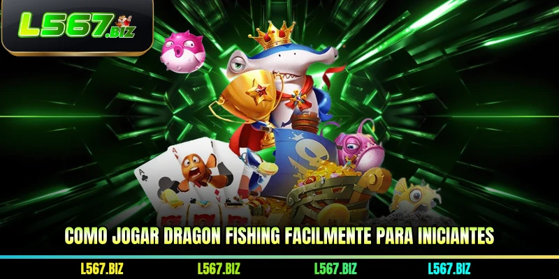 Como jogar Dragon Fishing facilmente para iniciantes
