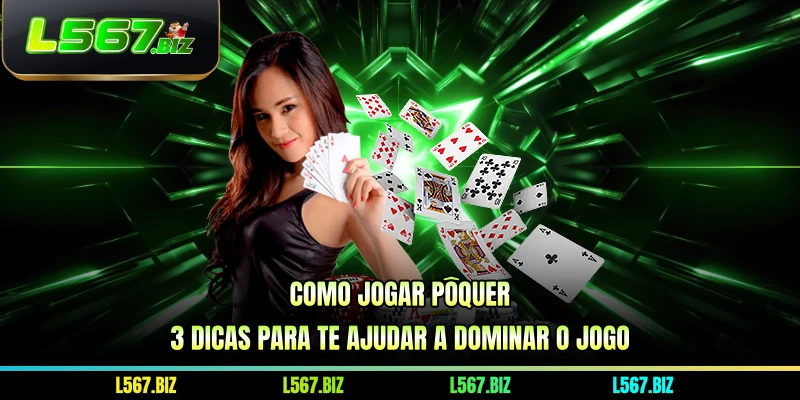 Como Jogar Pôquer | 3 Dicas Para Te Ajudar A Dominar O Jogo