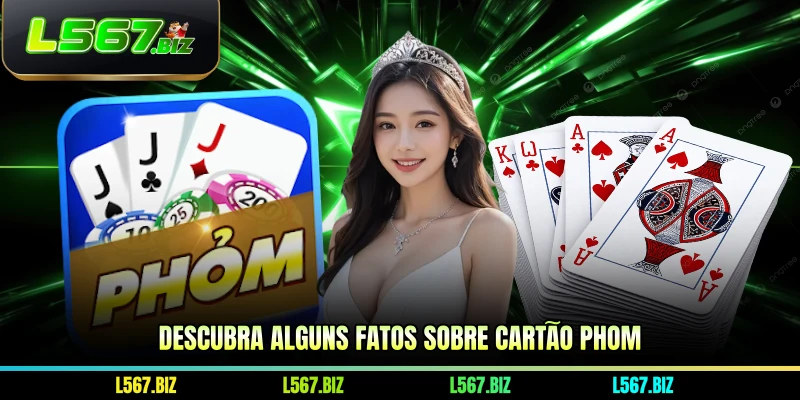 Descubra alguns fatos sobre cartão Phom