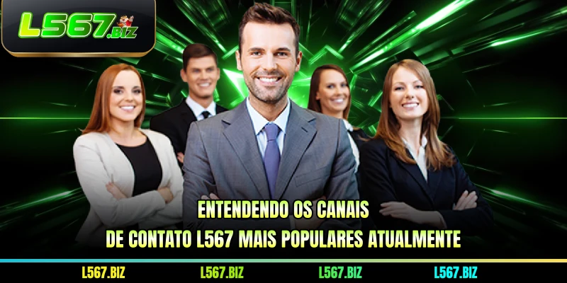Entendendo os canais de contato L567 mais populares atualmente