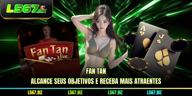 Fan Tan - Alcance Seus Objetivos E Receba Mais Atraentes