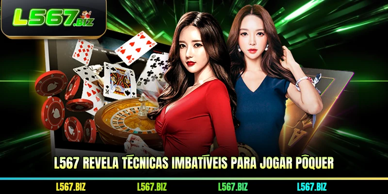 L567 revela técnicas imbatíveis para jogar Pôquer