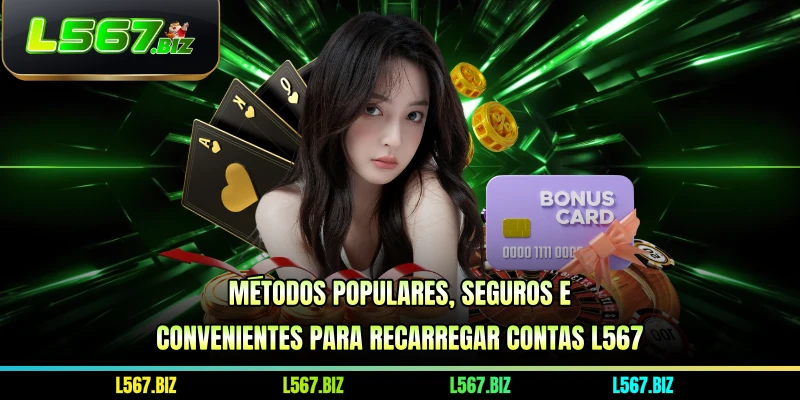 Métodos populares, seguros e convenientes para recarregar contas L567