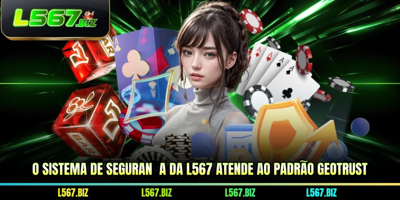 O sistema de segurança da L567 atende ao padrão GeoTrust