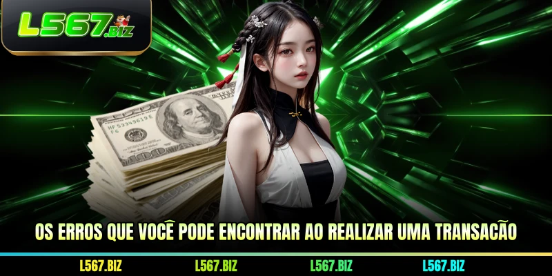 Os erros que você pode encontrar ao realizar uma transação.