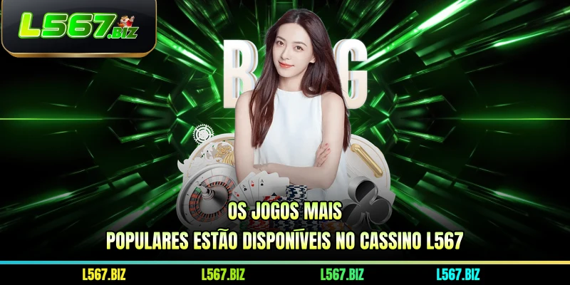 Os jogos mais populares estão disponíveis no Cassino L567