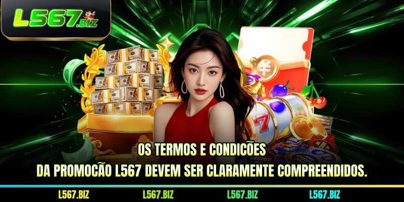 Os termos e condições da promoção L567 devem ser claramente compreendidos
