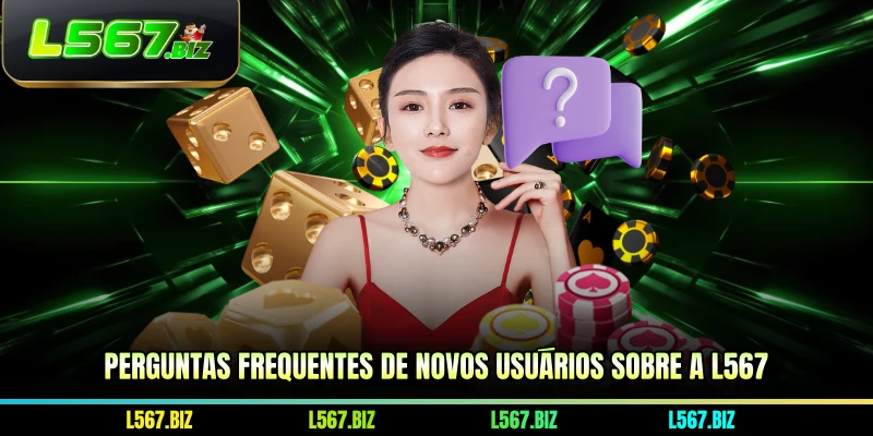 Perguntas frequentes de novos usuários sobre a L567