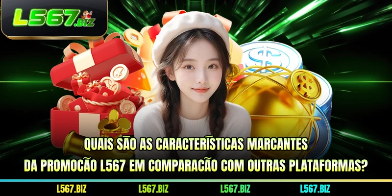 Quais são as características marcantes da promoção L567 em comparação com outras plataformas?