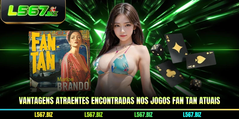 Vantagens atraentes encontradas nos jogos fan tan atuais